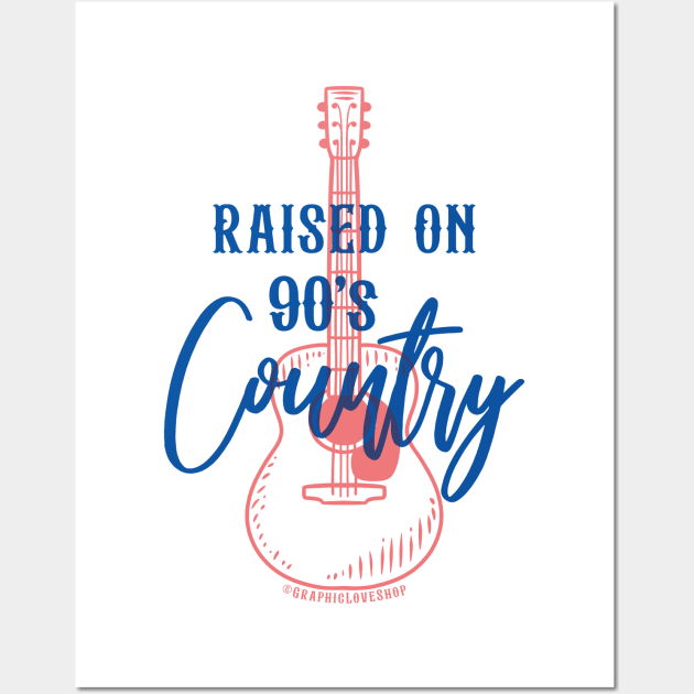 Raised on 90's Country, design 2 © GraphicLoveShop Wall Art by GraphicLoveShop